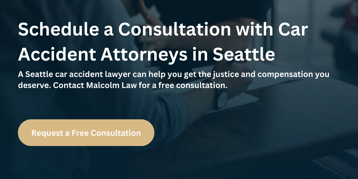 Schedule a free case consultation with a Seattle car accident lawyer from Malcolm Law.