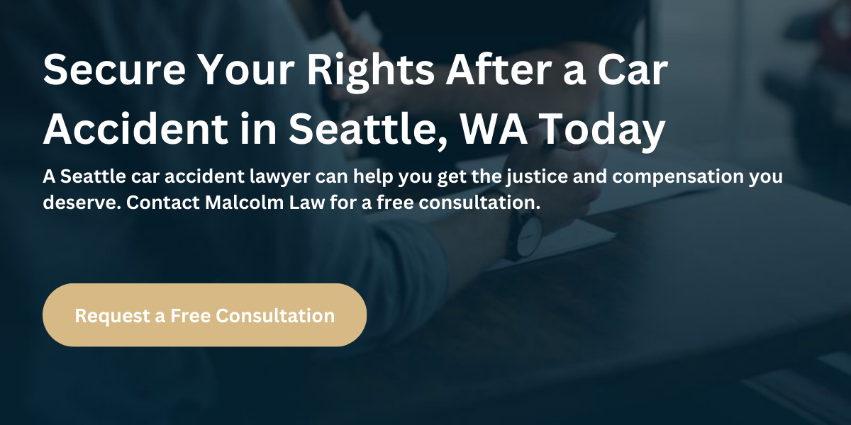 Secure your rights after a car accident in Seattle, by contacting a Malcolm Law Seattle car accident lawyer for a free case consultation.