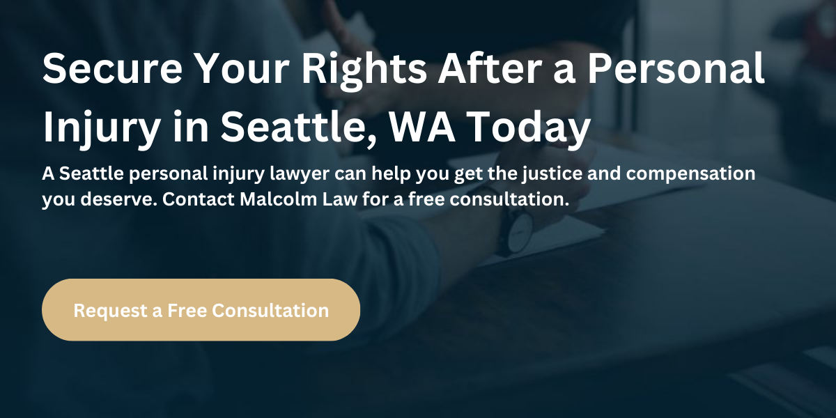 A Seattle personal injury lawyer can help you get the justice and compensation you deserve. Contact Malcolm Law for a free consultation.