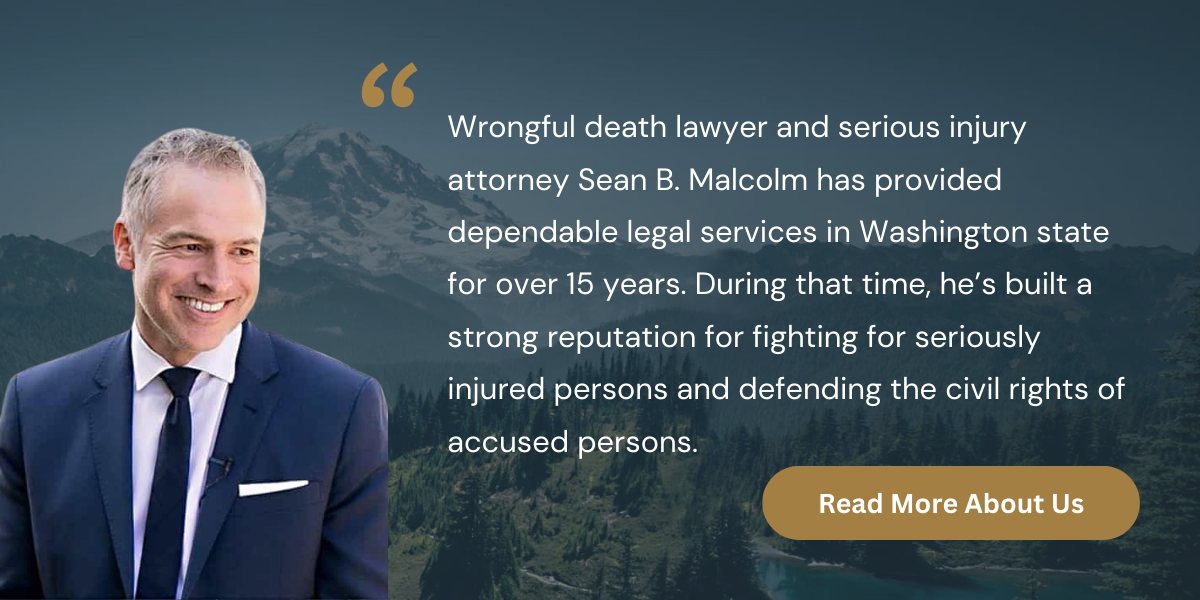 About Attorney Sean B. Malcolm: Wrongful death lawyer and serious injury attorney Sean B. Malcolm has provided dependable legal services in Washington state for over 15 years. During that time, he’s built a strong reputation for fighting for seriously injured persons and defending the civil rights of accused persons.